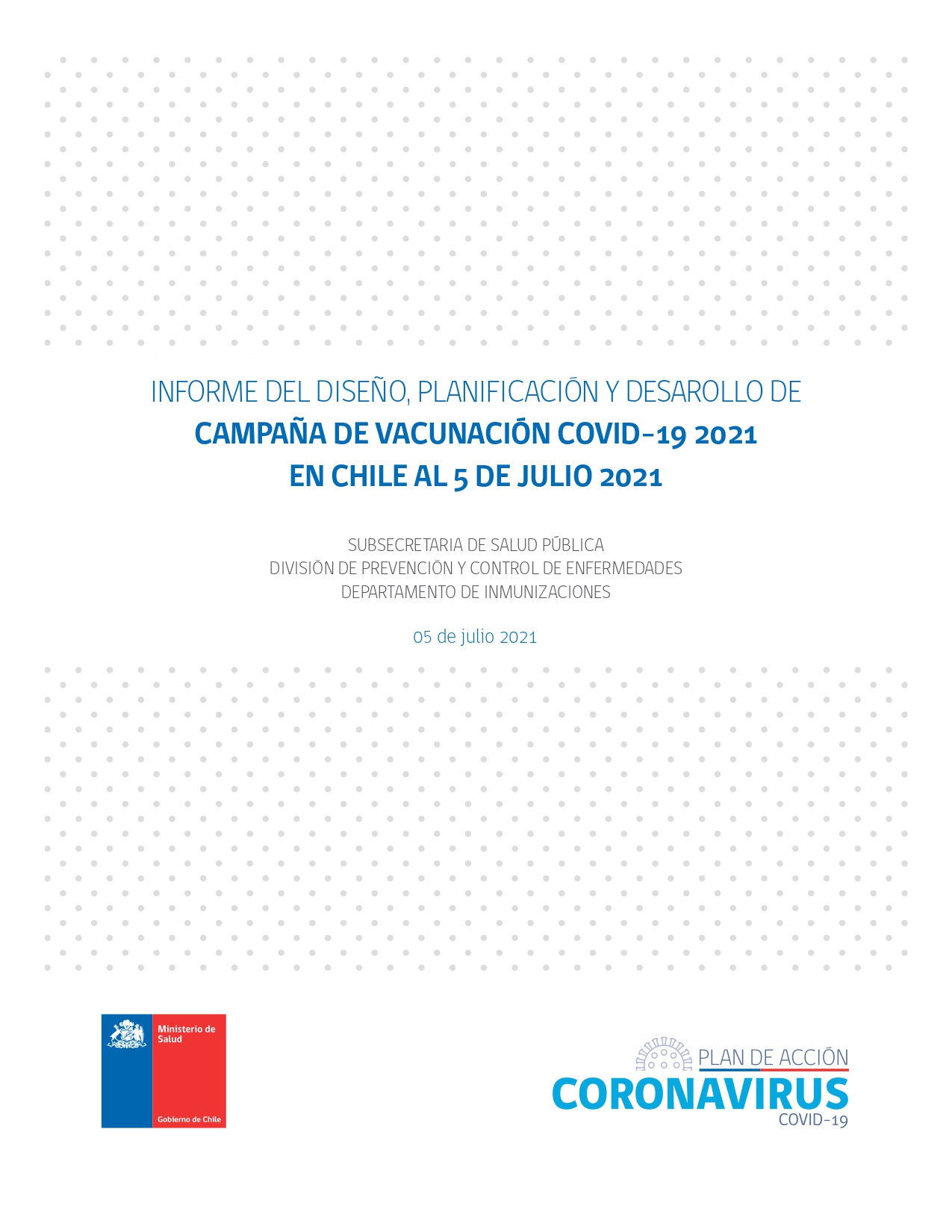 INFORME DEL DISEÑO, PLANIFICACIÓN Y DESAROLLO DE CAMPAÑA DE VACUNACIÓN COVID-19 2021 EN CHILE AL 5 DE JULIO 2021